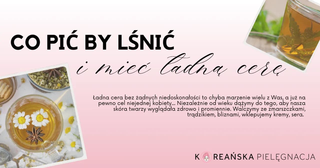 Napoje dla pięknej cery: Co pić, by skóra lśniła od środka?